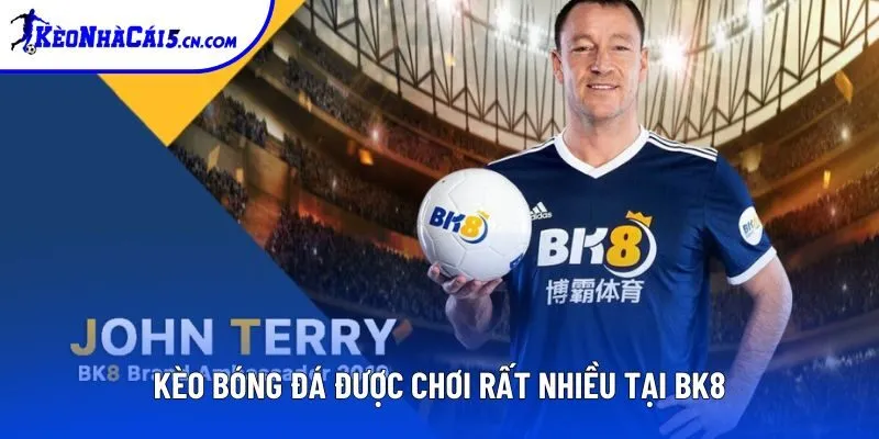 Cá cược bóng đá vẫn là “nền tảng” làm nên tên tuổi của BK8