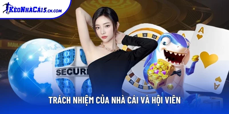 Nêu bật trách nhiệm của nhà cái và thành viên