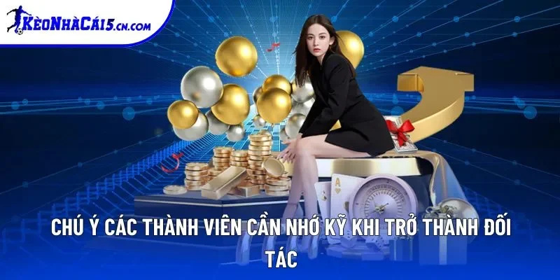 Chú ý các thành viên cần nhớ kỹ khi trở thành đối tác