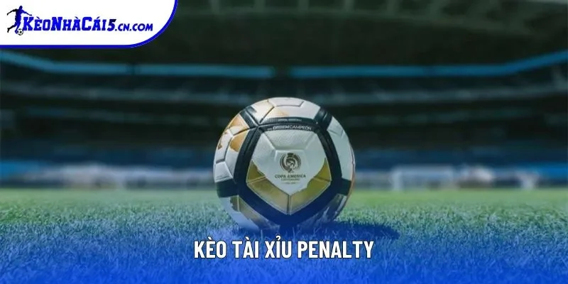 Kèo tài xỉu penalty là gì? Kèo tài xỉu penalty là gì?