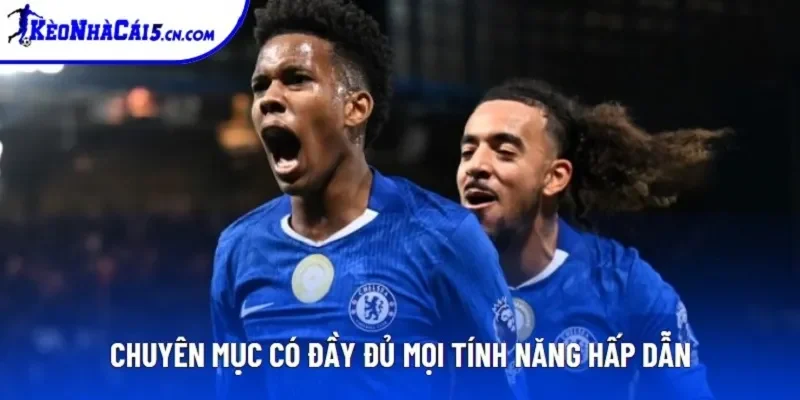 Chuyên mục có đầy đủ mọi tính năng hấp dẫn