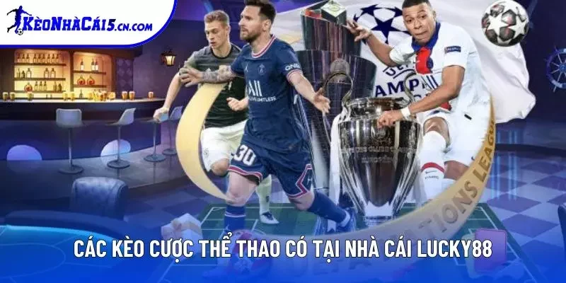Các kèo cược thể thao có tại nhà cái Lucky88 Các kèo cược thể thao có tại nhà cái Lucky88
