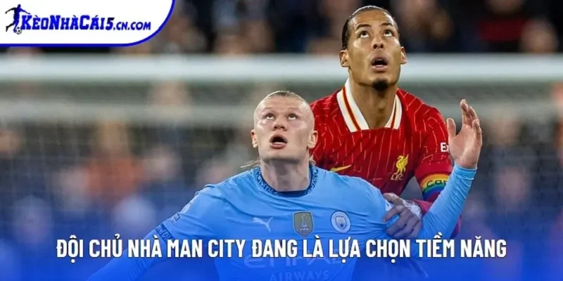 Đội chủ nhà Man City đang là lựa chọn tiềm năng Đội chủ nhà Man City đang là lựa chọn tiềm năng