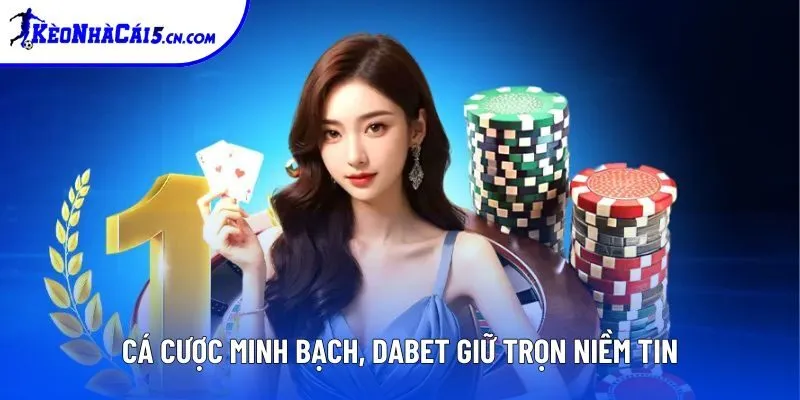 Cá cược minh bạch, Dabet giữ trọn niềm tin Cá cược minh bạch, Dabet giữ trọn niềm tin